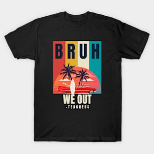 Bruh we out teachers T-Shirt